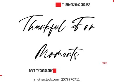 Thanksgiving Day Quote in Cursive Text Typography Thankful For Moments