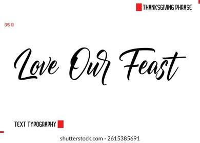 Thanksgiving Day Quote in Cursive Text Typography Love Our Feast