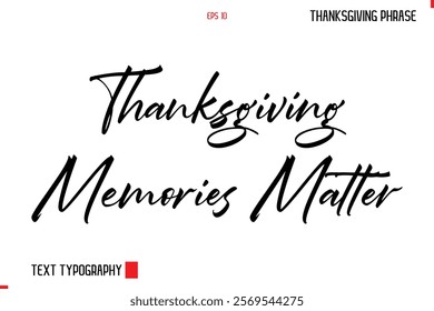 Thanksgiving Day Quote in Cursive Typography Thanksgiving Memories Matter