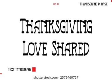 Thanksgiving Day Quote in Cursive Typography Thanksgiving Love Shared