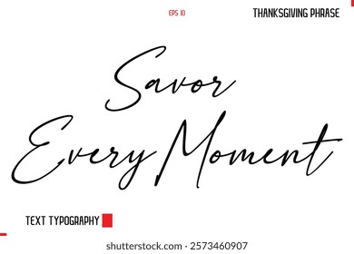 Thanksgiving Day Quote in Cursive Typography Savor Every Moment