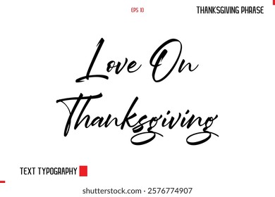 Thanksgiving Day Quote in Cursive Typography Love On Thanksgiving