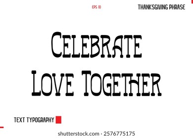 Thanksgiving Day Quote in Cursive Typography Celebrate Love Together