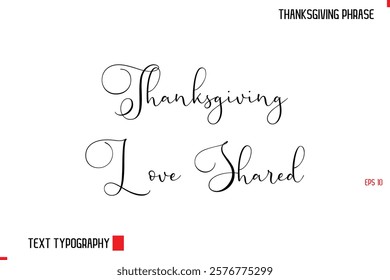 Thanksgiving Day Quote in Cursive Typography Thanksgiving Love Shared