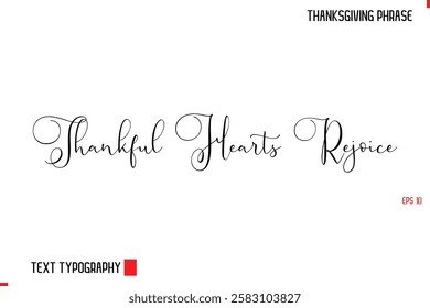 Thanksgiving Day Quote in Cursive Typography Thankful Hearts Rejoice 