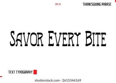 Thanksgiving Day Quote in Cursive Typography Savor Every Bite