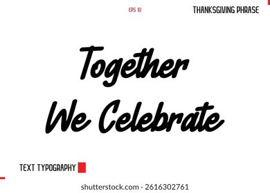 Thanksgiving Day Quote in Cursive Typography Together We Celebrate