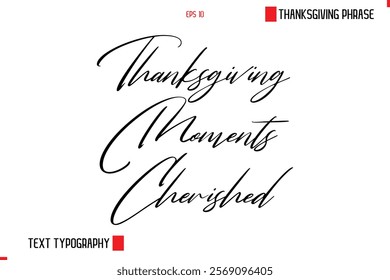 Thanksgiving Day Saying In Cursive Typography Text Thanksgiving Moments Cherished