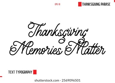 Thanksgiving Day Saying In Cursive Typography Text Thanksgiving Memories Matter