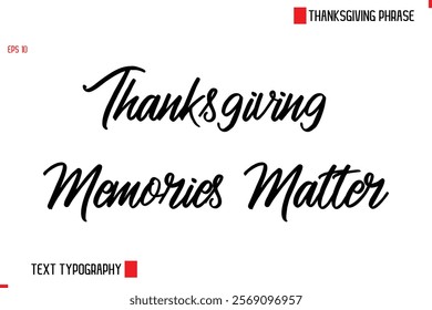 Thanksgiving Day Saying In Cursive Typography Text Thanksgiving Memories Matter