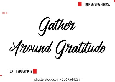 Thanksgiving Day Saying In Cursive Typography Text Gather Around Gratitude