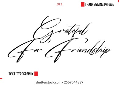 Thanksgiving Day Saying In Cursive Typography Text Grateful For Friendship 