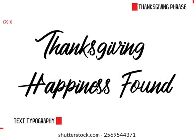 Thanksgiving Day Saying In Cursive Typography Text Thanksgiving Happiness Found