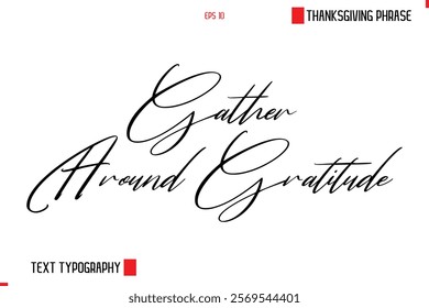 Thanksgiving Day Saying In Cursive Typography Text Gather Around Gratitude 