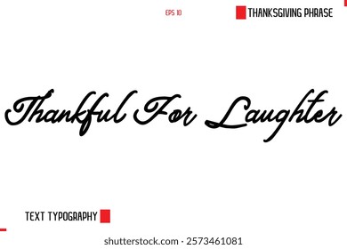 Thanksgiving Day Saying In Cursive Typography Text Thankful For Laughter