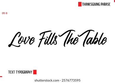 Thanksgiving Day Saying In Cursive Typography Text Love Fills The Table