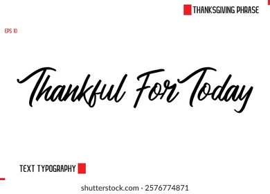 Thanksgiving Day Saying In Cursive Typography Text Thankful For Today