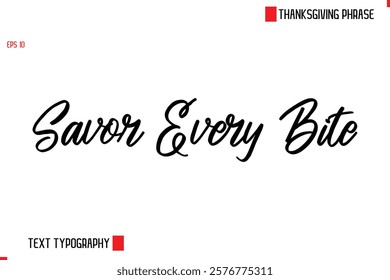 Thanksgiving Day Saying In Cursive Typography Text Savor Every Bite