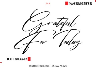 Thanksgiving Day Saying In Cursive Typography Text Grateful For Today