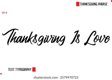 Thanksgiving Day Saying In Cursive Typography Text Thanksgiving Is Love