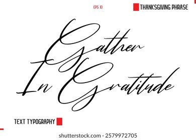 Thanksgiving Day Saying In Cursive Typography Text Gather In Gratitude