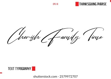 Thanksgiving Day Saying In Cursive Typography Text Cherish Family Time