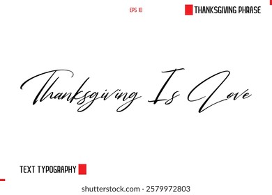 Thanksgiving Day Saying In Cursive Typography Text Thanksgiving Is Love