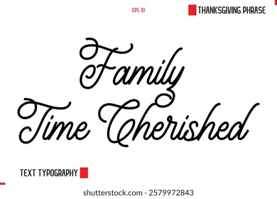 Thanksgiving Day Saying In Cursive Typography Text Family Time Cherished