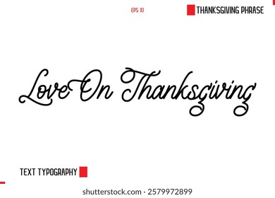 Thanksgiving Day Saying In Cursive Typography Text Love On Thanksgiving