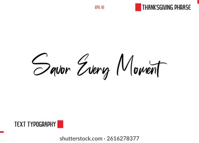 Thanksgiving Day Saying In Cursive Typography Text Savor Every Moment 
