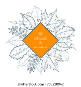 Thanksgiving day top view vector illustration. Autumn label hand drawn. Autumn leaves sketch. Engraved image.