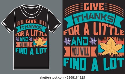 Thanksgiving day t-shirt design. Give thanks for a little and you will find a lot. t-shirt design. 