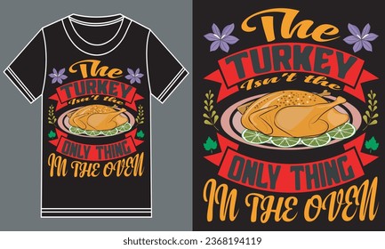 Thanksgiving day t-shirt design. The turkey isn't the only thing in the oven. t-shirt design. 