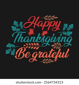 Thanksgiving day typography t shirt design template. Be Grateful