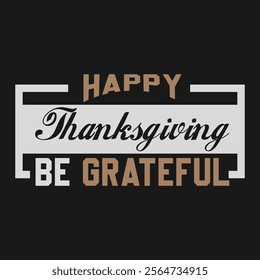 Thanksgiving day typography t shirt design template. Be Grateful