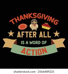 Thanksgiving day typography t shirt design template. Thanksgiving after all is a word of action