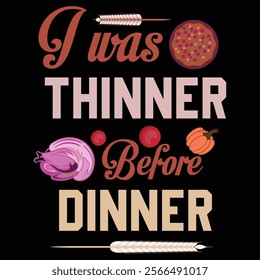 Thanksgiving day typography t shirt design template. I was thinner before dinner