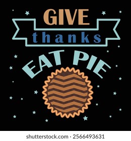 Thanksgiving day typography t shirt design template. Give thanks eat pie