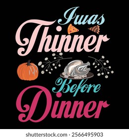 Thanksgiving day typography t shirt design template. I was thinner before dinner