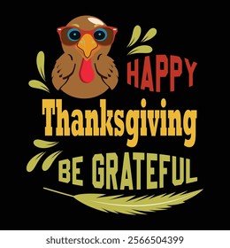 Thanksgiving day typography t shirt design template. Happy thanksgiving be grateful