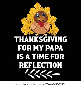 Thanksgiving day typography t shirt design template. Thanksgiving for my papa is time for reflection