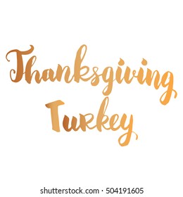 Thanksgiving day typography . Thanksgiving Turkey inscription.  Modern Brush lettering for banners, greeting cards, posters 