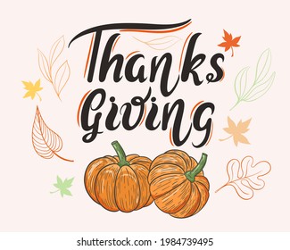 Thanksgiving day, vector. Hand lettering, congratulatory poster. Autumn banner with pumpkin, leaves and lettering. Fall background with calligraphy quote.
