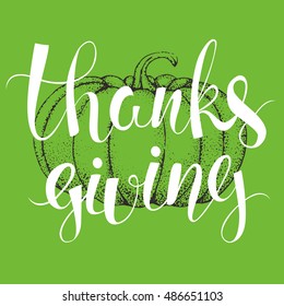 Thanksgiving Day vintage card. Handwritten calligraphy inscription with pumpkin in engraving style. Green background. Vector illustration. Logotype. 
