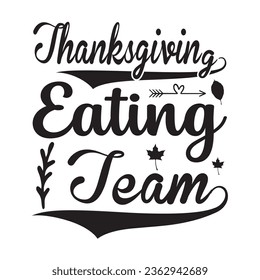  Thanksgiving Eating Team svg,vector,typography,Thanksgiving T shirt Design,
