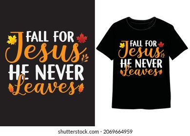 Thanksgiving, Fall For Jesus He Never Leaves T-Shirt Design