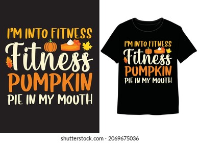 Thanksgiving, Fitness Pumpkin Pie In My Mouth T-shirt