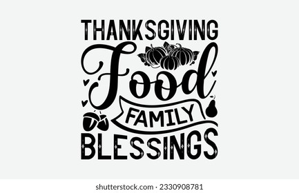 Thanksgiving Food Family Blessings - Thanksgiving T-shirt Design Template, Wild Turkey Funny Quotes, Calligraphy Graphic Design, Handmade Calligraphy Vector Illustration.