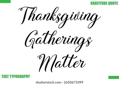 Thanksgiving Gatherings Matter Thanksgiving Quote Stylish Cursive Typography Text