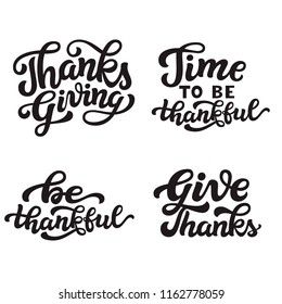 Thanksgiving, give thanks, be thankful, time to be thankful. Set of hand drawn lettering quotes isolated on white background. Vector calligraphy for ads, posters, greeting cards, home decorations